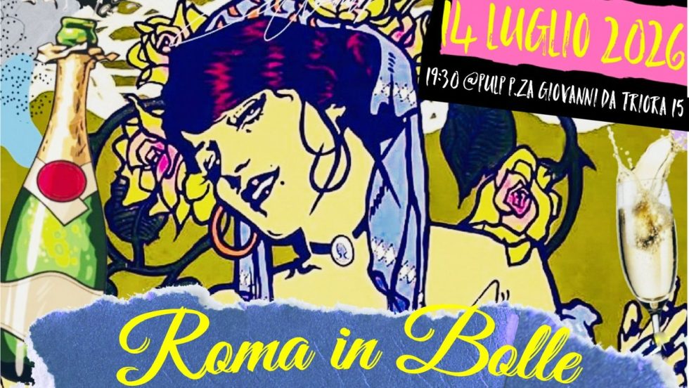 Roma in bolle. 14 luglio al Pulp della Garbatella